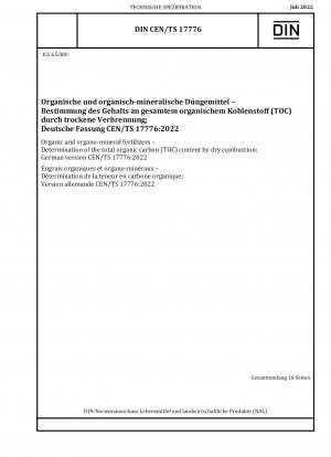 Organische und organisch-mineralische Düngemittel - Bestimmung des Gesamtgehalts an organischem Kohlenstoff (TOC) durch Trockenverbrennung; Deutsche Fassung CEN/TS 17776:2022