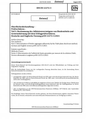 Oberflächenbehandlung - Prüfverfahren - Teil 3: Bestimmung des Haftvermögens von Bindemittelzuschlagstoffen mit dem Vialit-Plattenstoßtestverfahren; Deutsche und englische Fassung prEN 12272-3:2021 / Hinweis: Ausgabedatum 25.06.2021*Gedacht als Ersatz für DIN EN 12272-3 (2003...)