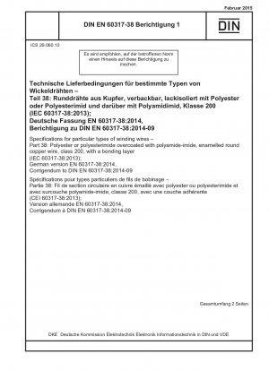 Spezifikationen für bestimmte Arten von Wickeldrähten - Teil 38: Mit Polyamidimid ummantelter, emaillierter runder Kupferdraht aus Polyester oder Polyesterimid, Klasse 200, mit einer Verbindungsschicht (IEC 60317-38:2013); Deutsche Fassung EN 60317-38:2014, Berichtigung ...