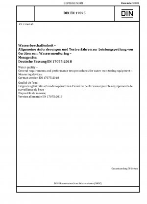 Wasserqualität - Allgemeine Anforderungen und Leistungsprüfverfahren für Wasserüberwachungsgeräte - Messgeräte; Deutsche Fassung EN 17075:2018 / Hinweis: Zu ändern durch DIN EN 17075/A1 (2022-02).