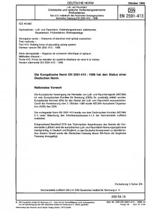 Luft- und Raumfahrt - Elemente der elektrischen und optischen Verbindung; Prüfverfahren - Teil 413: Haltekraft des Erdungsfedersystems; Deutsche Fassung EN 2591-413:1998