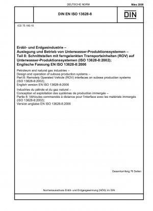 Erdöl- und Erdgasindustrie – Entwurf und Betrieb von Unterwasser-Produktionssystemen – Teil 8: Schnittstellen für ferngesteuerte Fahrzeuge (ROV) an Unterwasser-Produktionssystemen (ISO 13628-8:2002); Englische Fassung EN ISO 13628-8:2006