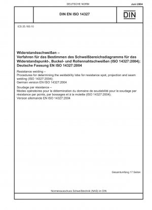 Widerstandsschweißen – Verfahren zur Bestimmung der Schweißbarkeitskeule beim Widerstandspunkt-, Buckel- und Nahtschweißen (ISO 14327:2004); Deutsche Fassung EN ISO 14327:2004