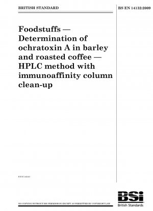 Lebensmittel – Bestimmung von Ochratoxin A in Gerste und Röstkaffee – HPLC-Methode mit Immunaffinitätssäulenreinigung