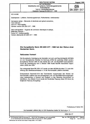 Luft- und Raumfahrt - Elemente der elektrischen und optischen Verbindung; Prüfverfahren - Teil 317: Entflammbarkeit; Deutsche Fassung EN 2591-317:1998 / Hinweis: Gilt in Verbindung mit DIN EN 2591 (1992-12).