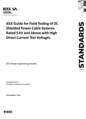 IEEE-Leitfaden für Feldtests von abgeschirmten Gleichstromkabelsystemen mit einer Nennspannung von 5 kV und mehr und hohen Gleichstrom-Prüfspannungen