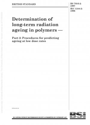 Bestimmung der langfristigen Strahlungsalterung in Polymeren – Teil 2: Verfahren zur Vorhersage der Alterung bei niedrigen Dosisleistungen