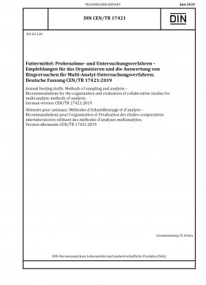 Tierfuttermittel: Probenahme- und Analysemethoden - Empfehlungen für die Organisation und Auswertung von Verbundstudien für Multianalyt-Analysemethoden; Deutsche Fassung CEN/TR 17421:2019