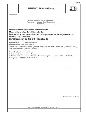 Erdölprodukte und Schmierstoffe - Erdöle und andere Flüssigkeiten - Bestimmung der rostverhindernden Eigenschaften in Gegenwart von Wasser (ISO 7120:1987), Berichtigungen zu DIN ISO 7120:2000-05