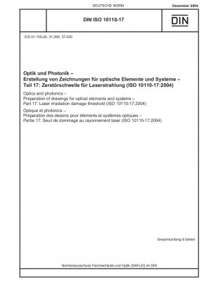 Optik und Photonik - Erstellung von Zeichnungen für optische Elemente und Systeme - Teil 17: Schadensschwelle für Laserstrahlung (ISO 10110-17:2004)