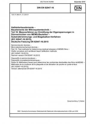 Halbleiterbauelemente – Mikroelektromechanische Bauelemente – Teil 16: Prüfverfahren zur Bestimmung der Eigenspannungen von MEMS-Filmen – Verfahren zur Waferkrümmung und Auslenkung des Auslegerbalkens (IEC 62047-16:2015); Deutsche Fassung EN 62047-16:2015
