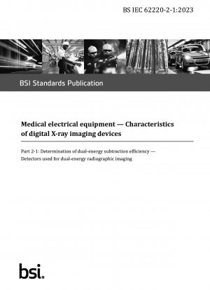 Medizinische elektrische Geräte – Eigenschaften digitaler Röntgenbildgeräte Teil 2 – 1: Bestimmung der Dual-Energie-Subtraktionseffizienz – Detektoren für die Dual-Energie-Röntgenbildgebung