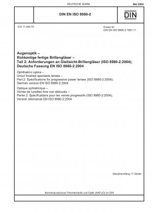 Augenoptik - Unbearbeitete Brillengläser - Teil 2: Spezifikationen für Gleitsichtgläser (ISO 8980-2:2004); Deutsche Fassung EN ISO 8980-2:2004