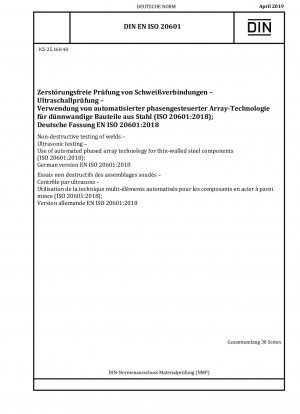 Zerstörungsfreie Prüfung von Schweißnähten – Ultraschallprüfung – Einsatz der automatisierten Phased-Array-Technologie für dünnwandige Stahlbauteile (ISO 20601:2018); Deutsche Fassung EN ISO 20601:2018