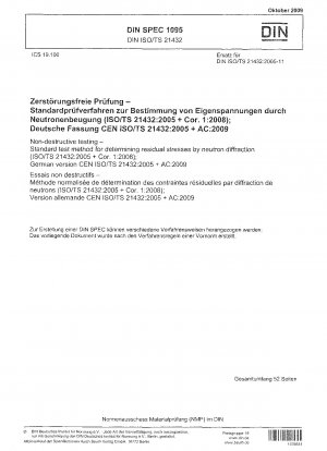Zerstörungsfreie Prüfung – Standardprüfverfahren zur Bestimmung von Eigenspannungen durch Neutronenbeugung (ISO/TS 21432:2005 + Cor. 1:2008); Deutsche Fassung CEN ISO/TS 21432:2005 + AC:2009