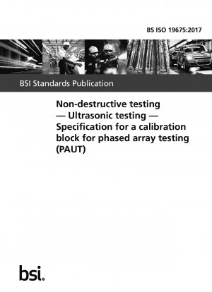 Zerstörungsfreie Prüfung. Ultraschalluntersuchung. Spezifikation für einen Kalibrierblock für Phased-Array-Tests (PAUT)