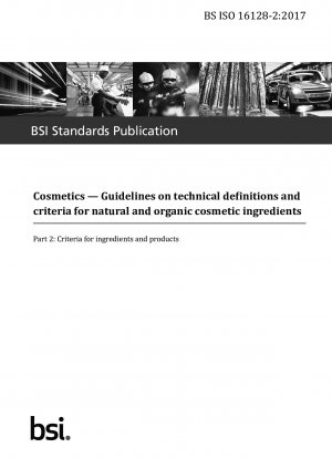 Kosmetika. Richtlinien zu technischen Definitionen und Kriterien für natürliche und biologische kosmetische Inhaltsstoffe. Kriterien für Inhaltsstoffe und Produkte