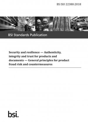 Sicherheit und Belastbarkeit. Authentizität, Integrität und Vertrauen für Produkte und Dokumente. Allgemeine Grundsätze für Produktbetrugsrisiken und Gegenmaßnahmen