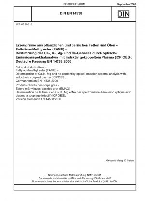 Fett- und Ölderivate – Fettsäuremethylester (FAME) – Bestimmung des Ca-, K-, Mg- und Na-Gehalts durch optische Emissionsspektralanalyse mit induktiv gekoppeltem Plasma (ICP OES); Deutsche Fassung EN 14538:2006