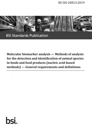 Molekulare Biomarkeranalyse – Analysemethoden zum Nachweis und zur Identifizierung von Tierarten in Lebensmitteln und Lebensmittelprodukten (Nukleinsäure-basierte Methoden) – Allgemeine Anforderungen und Definitionen