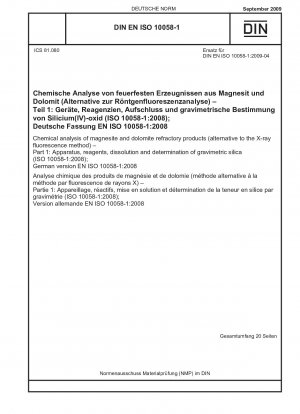 Chemische Analyse von feuerfesten Produkten aus Magnesit und Dolomit (Alternative zur Röntgenfluoreszenzmethode) – Teil 1: Geräte, Reagenzien, Auflösung und Bestimmung von gravimetrischem Siliciumdioxid (ISO 10058-1:2008); Deutsche Fassung EN ISO 10058-1:2008