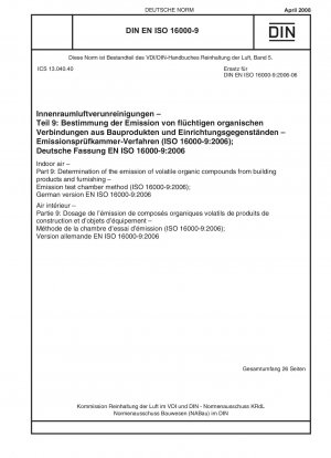 Raumluft – Teil 9: Bestimmung der Emission flüchtiger organischer Verbindungen aus Bauprodukten und Einrichtungsgegenständen – Emissionsprüfkammerverfahren (ISO 16000-9:2006); Deutsche Fassung EN ISO 16000-9:2006 / Hinweis: Wird durch DIN EN ISO 16000-9 (2...) ersetzt.