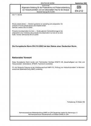 Holzschutzmittel – Allgemeine Anleitung zur Probenahme und Vorbereitung zur Analyse von Holzschutzmitteln und behandeltem Holz; Deutsche Fassung EN 212:2003