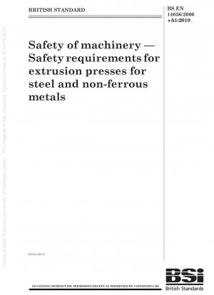 Sicherheit von Maschinen – Sicherheitsanforderungen für Strangpressen für Stahl und Nichteisenmetalle