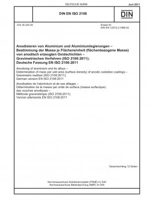Anodisieren von Aluminium und seinen Legierungen – Bestimmung der flächenbezogenen Masse (Oberflächendichte) anodischer Oxidationsschichten – Gravimetrisches Verfahren (ISO 2106:2011); Deutsche Fassung EN ISO 2106:2011
