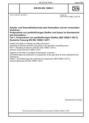 Gesundheit und Sicherheit beim Schweißen und verwandten Prozessen – Probenahme luftgetragener Partikel und Gase im Atembereich des Bedieners – Teil 1: Probenahme luftgetragener Partikel (ISO 10882-1:2011); Deutsche Fassung EN ISO 10882-1:2011