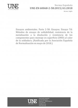 Umwelttests – Teil 2-58: Tests – Test Td: Testmethoden für Lötbarkeit, Beständigkeit gegen Auflösung der Metallisierung und gegen Löthitze von oberflächenmontierbaren Bauteilen (SMD) (Befürwortet von der Asociación Española de Normalización im Mai 2018.)