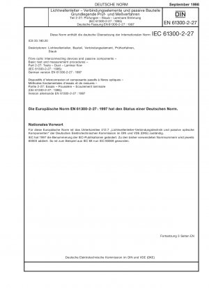 Glasfaserverbindungsgeräte und passive Komponenten – Grundlegende Prüf- und Messverfahren – Teil 2-27: Prüfungen; Staub, laminare Strömung (IEC 61300-2-27:1995); Deutsche Fassung EN 61300-2-27:1997 / Hinweis: Wird durch DIN EN IEC 61300-2-27 (2023-03) ersetzt...