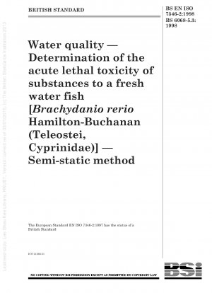 Wasserqualität – Bestimmung der akuten tödlichen Toxizität von Substanzen für einen Süßwasserfisch [Brachydanio rerio Hamilton – Buchanan (Teleostei, Cyprinidae)] – Semistatische Methode