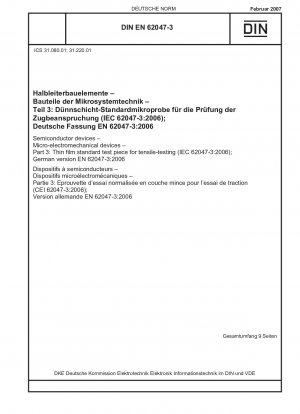 Halbleiterbauelemente - Mikroelektromechanische Bauelemente - Teil 3: Dünnschicht-Standardprüfkörper für Zugversuche (IEC 62047-3:2006); Deutsche Fassung EN 62047-3:2006