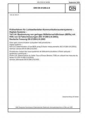 Testverfahren für faseroptische Kommunikationssubsysteme – Digitale Systeme – Teil 2-8: Bestimmung der niedrigen BER mithilfe von Q-Faktor-Messungen (IEC 61280-2-8:2003); Deutsche Fassung EN 61280-2-8:2003