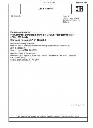 Elektrische Isolierstoffe – Prüfverfahren zur Bestimmung der Glasübergangstemperatur (IEC 61006:2004); Deutsche Fassung EN 61006:2004