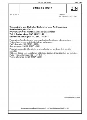 Vorbereitung von Stahluntergründen vor dem Auftragen von Farben und verwandten Produkten – Prüfverfahren für nichtmetallische Strahlmittel – Teil 1: Probenahme (ISO 11127-1:2011); Deutsche Fassung EN ISO 11127-1:2011