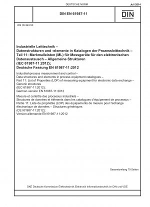 Messung und Steuerung industrieller Prozesse – Datenstrukturen und Elemente in Prozessausrüstungskatalogen – Teil 11: Liste der Eigenschaften (LOP) von Messgeräten für den elektronischen Datenaustausch – Generische Strukturen (IEC 61987-11:2012); Deutsche Version EN 6
