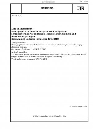 Luft- und Raumfahrt - Makrografische Untersuchung von Schmiedeprodukten aus Aluminium und Aluminiumlegierungen, Schmiedematerial und Schmiedestücken; Deutsche und englische Fassung EN 2715:2018
