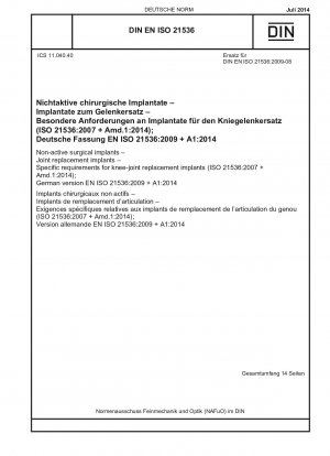 Nichtaktive chirurgische Implantate – Gelenkersatzimplantate – Spezifische Anforderungen für Kniegelenkersatzimplantate (ISO 21536:2007 + Amd.1:2014); Deutsche Fassung EN ISO 21536:2009 + A1:2014 / Hinweis: Wird durch DIN EN ISO 21536 (2021-08) ersetzt.
