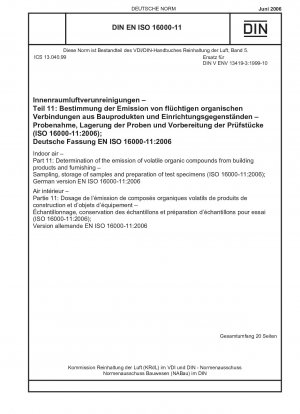 Raumluft - Teil 11: Bestimmung der Emission flüchtiger organischer Verbindungen aus Bauprodukten und Einrichtungsgegenständen - Probenahme, Lagerung von Proben und Vorbereitung von Prüfkörpern (ISO 16000-11:2006); Englische Fassung der DIN EN ISO 16000-11:2006-06