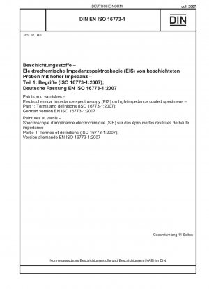 Farben und Lacke – Elektrochemische Impedanzspektroskopie (EIS) an hochohmig beschichteten Proben – Teil 1: Begriffe und Definitionen (ISO 16773-1:2007);Deutsche Fassung EN ISO 16773-1:2007