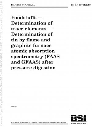 Lebensmittel - Bestimmung von Spurenelementen - Bestimmung von Zinn mittels Flammen- und Graphitofen-Atomabsorptionsspektrometrie (FAAS und GFAAS) nach Druckaufschluss