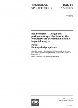 Straßenfahrzeuge – Design- und Leistungsspezifikationen für den WorldSID 50. Perzentil-Seitenaufprall-Dummy für Männer – Teil 5: Aktualisierungen des Dummy-Designs
