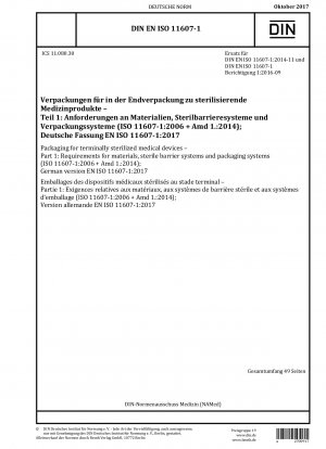 Verpackungen für zu sterilisierende Medizinprodukte in der Endverpackung – Teil 1: Anforderungen an Materialien, Sterilbarrieresysteme und Verpackungssysteme (ISO 11607-1:2006 + Amd 1.:2014); Deutsche Fassung EN ISO 11607-1:2017