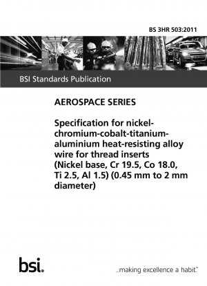 Spezifikation für hitzebeständigen Nickel-Chrom-Kobalt-Titan-Aluminium-Legierungsdraht für Gewindeeinsätze (Nickelbasis, Cr 19,5, Co 18,0, Ti 2,5, Al 1,5) (0,45 mm bis 2 mm Durchmesser)