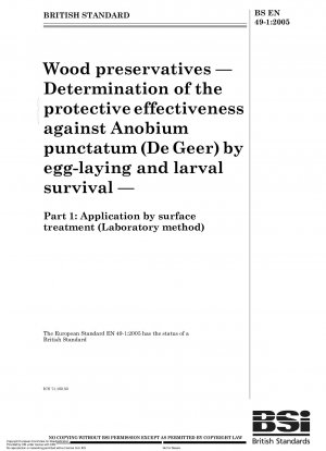 Holzschutzmittel – Bestimmung der Schutzwirkung gegen Anobium punctatum (De Geer) durch Eiablage und Larvenüberleben – Anwendung durch Oberflächenbehandlung (Labormethode)