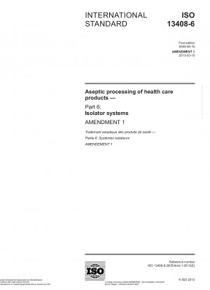 Aseptische Verarbeitung von Gesundheitsprodukten – Teil 6: Isolatorsysteme; Änderung 1
