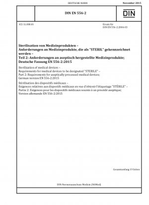 Sterilisation von Medizinprodukten – Anforderungen an Medizinprodukte, die als „STERIL“ gekennzeichnet werden müssen – Teil 2: Anforderungen an aseptisch verarbeitete Medizinprodukte; Deutsche Fassung EN 556-2:2015