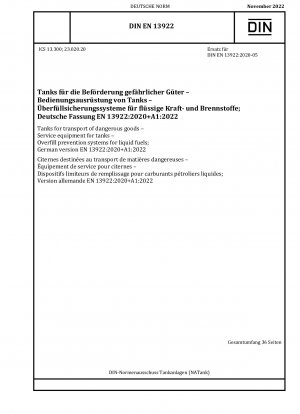 Tanks für den Transport gefährlicher Güter - Serviceausrüstung für Tanks - Überfüllsicherungssysteme für flüssige Kraftstoffe; Deutsche Fassung EN 13922:2020+A1:2022